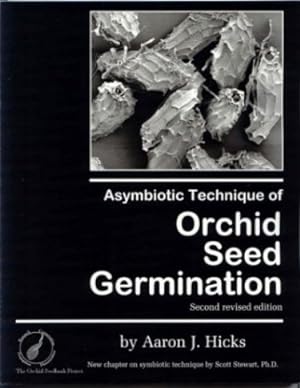 Asymbiotic Technique of Orchid Seed Germination. With a Chapter on Symbiotic Germination.