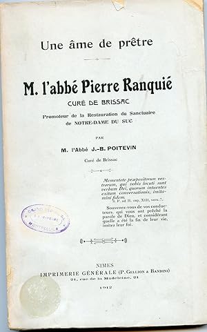 UNE ÂME DE PRÊTRE M. L' ABBÉ PIERRE RANQUIE Curé de Brissac, Promoteur de la Restauration du Sanc...