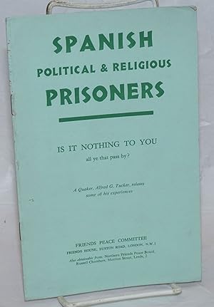 Spanish Political & Religious Prisoners: Is it Nothing to You All Ye That Pass By
