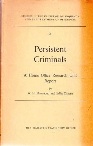 Persistent Criminals: A Home Office Research Unit Report (Studies in the Causes of Delinquency an...