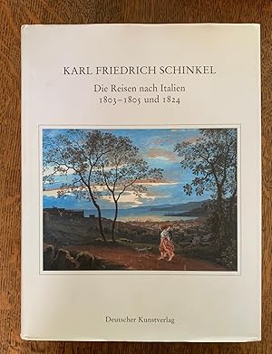 Karl Friedrich Schinkel - Die Reisen nach Italien 1803-1805 und 1824
