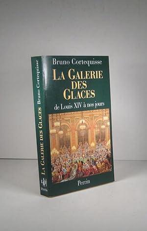 La Galerie des Glaces, de Louis XIV (14) à nos jours