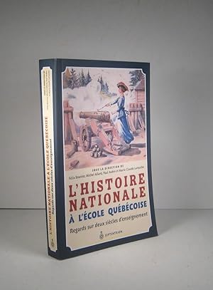 L'histoire nationale à l'école québécoise. Regards sur deux siècles d'enseignement