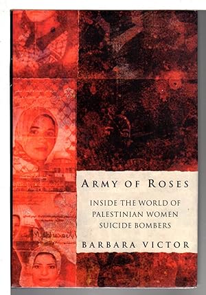 ARMY OF ROSES: Inside the World of Palestinian Women Suicide Bombers.