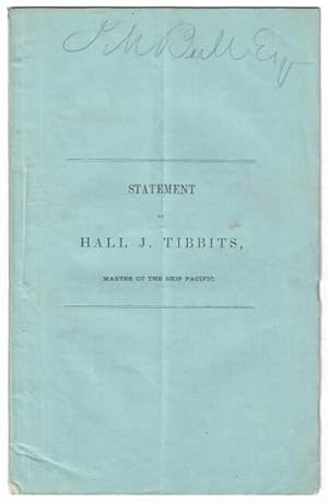 Statement of Hall J. Tibbits, master of the American ship Pacific, as to his removal from the com...