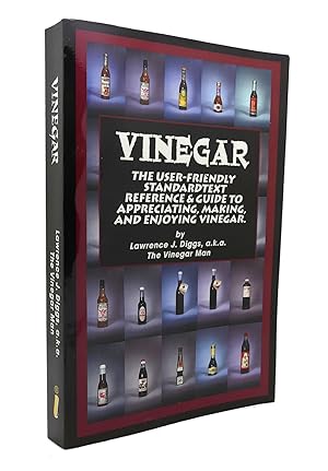 VINEGAR The User Friendly Standard Text Reference and Guide to Appreciating, Making, and Enjoying...