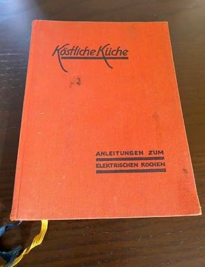 Köstliche Küche. Anleitungen zum elektrischen Kochen. Vierte, erweiterte Auflage, bearbeitet von ...