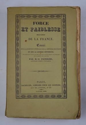 Force et faiblesse de la France. essai sur la question générale de la défense des états et sur la...