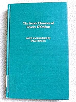 The French Chansons of Charles D'Orleans With the Corresponding Middle English Chansons