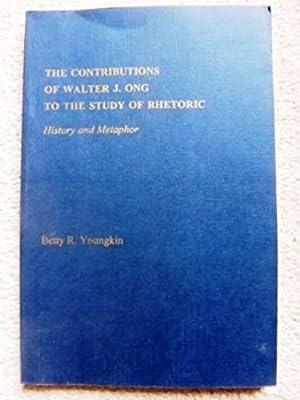 The Contributions of Walter J.Ong to the Study of Rhetoric: History and Metaphor (Distinguished D...