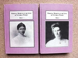 Personal Moments in the Lives of Victorian Women: Selections from Their Autobiographies [2 volumes]