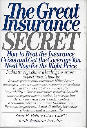 The Great Insurance Secret: How to Beat the Insurance Crisis and Get the Coverage You Need Now Fo...
