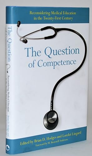 The Question of Competence: Reconsidering Medical Education in the Twenty-First Century (The Cult...