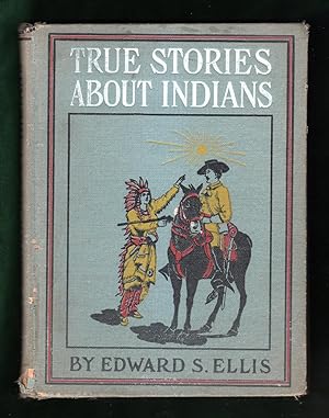True Stories About Indians - Thrilling Adventures Among the American Indians