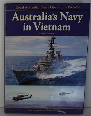 Australia's Navy in Vietnam. Royal Australian Navy Operations 1965-1972 Second Edition