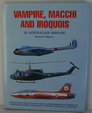 Vampire, Macchi and Iroquois in Australian Service. Recounting the exploits and achievements of t...