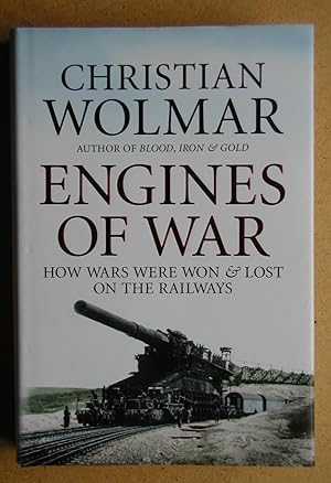 Engines Of War: How Wars Were Won & Lost on the Railways.