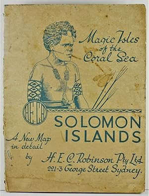 Magic Isles of the Coral Sea Solomon Islands a new map in detail by H.E.C. Robinson Pty Ltd