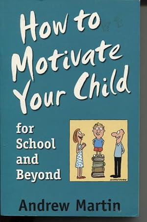 HOW TO MOTIVATE YOUR CHILD FOR SCHOOL AND BEYOND