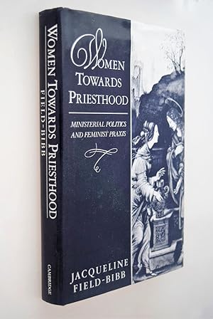 Women towards priesthood : ministerial politics and feminist Praxis