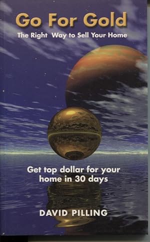 GO FOR GOLD : THE RIGHT WAY TO SELL YOUR HOME Get Top Dollar for Your Home in 30 Days
