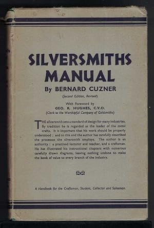 A SILVERSMITH'S MANUAL. Treating of the Designing and Making of the Simpler Pieces of Domestic Si...