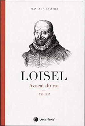 LOISEL . Avocat du roi ( 1536-1617 )