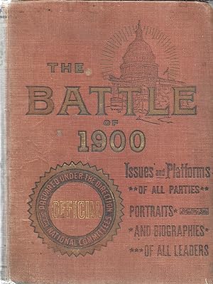 The Battle of 1900 an Offical Hand-Book for every Citizen, Issues and Platforms of All Parties wi...