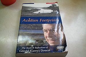 ACADIAN FOOTPRINTS Thew Roots & Reflections of Gerald (Gerry) Doucet