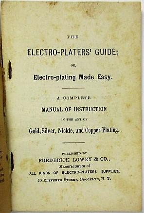 THE ELECTRO-PLATERS' GUIDE; OR, ELECTRO-PLATING MADE EASY. A COMPLETE MANUAL OF INSTRUCTION IN TH...