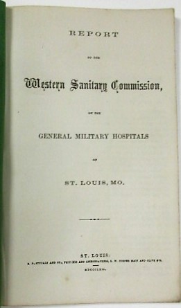 REPORT TO THE WESTERN SANITARY COMMISSION, ON THE GENERAL MILITARY HOSPITALS OF ST. LOUIS, MO