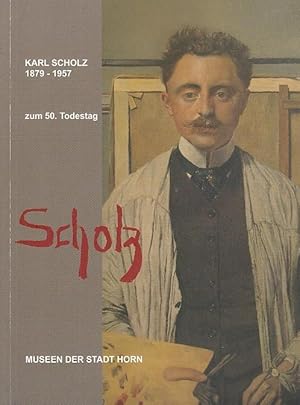 Scholz - Karl Scholz 1879-1957 : Ausstellung anlässlich des 50. Todestages Kulturparkhalle/Museen...