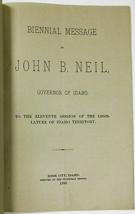 BIENNIAL MESSAGE OF JOHN B. NEIL, GOVERNOR OF IDAHO, TO THE ELEVENTH SESSION OF THE LEGISLATURE O...