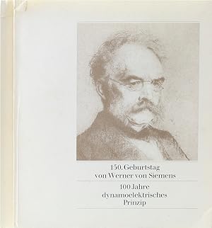 150. Geburtstag von Werner von Siemens. 100 Jahre dynamoelektrisches Prinzip.