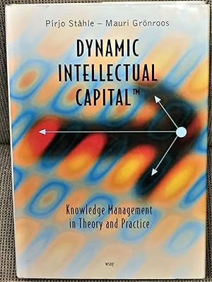 Dynamic Intellectual Capital, Knowledge Management in Theory and Practice