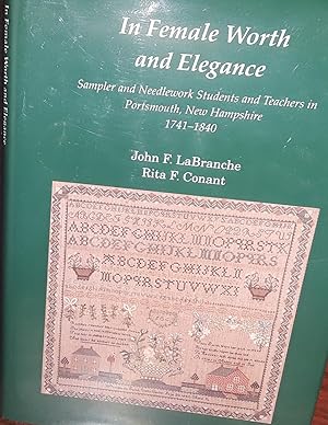 In Female Worth and Elegance: Sampler and Needlework Students and Teachers in Portsmouth, New Ham...
