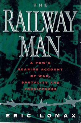 The Railway Man: A Pow's Searing Account Of War, Brutality And Forgiveness