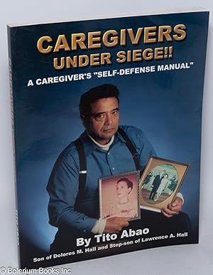 Caregivers under siege!! A caregiver's self defense manual