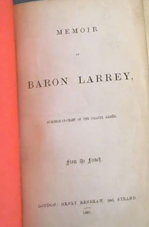 Memoir of Baron Larrey, Surgeon-in-Chief of the Grand Armee (From the French)