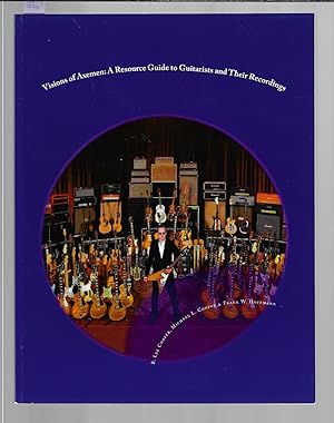 Visions of Axemen : A Resource Guide to Guitarists and Their Recordings