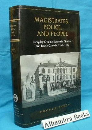 Magistrates, Police and People : Everyday Criminal Justice in Quebec and Lower Canada, 1764-1837