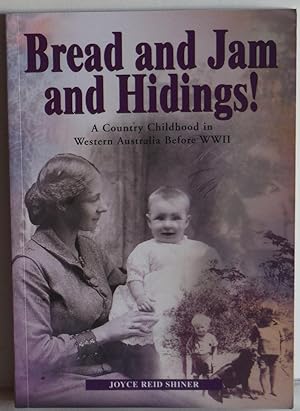 Bread and Jam and Hidings! A Country Childhood in Western Australia before WWII