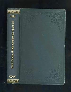 PROCEEDINGS OF THE DORSET NATURAL HISTORY AND ANTIQUARIAN FIELD CLUB Vol. XXXIV - 1913
