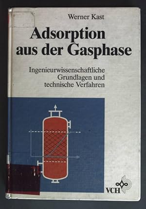 Adsorption aus der Gasphase : ingenieurwiss. Grundlagen u. techn. Verfahren.