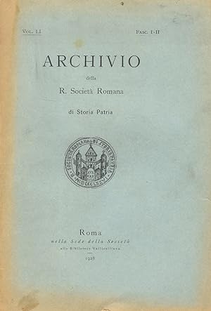 Archivio della R. Società Romana di Storia Patria. Vol. LI. Fasc. I-II [- III-IV] [Annata completa].