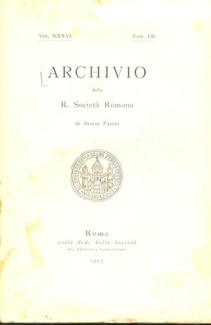 Archivio della R. Società Romana di Storia Patria. Vol. XXXVI. Fasc. I-II. [- Fasc. III-IV]. [Ann...