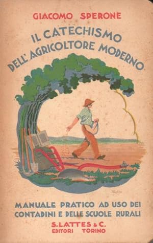 Il catechismo dell'agricoltore moderno. Manuale pratico per i contadini e le scuole rurali.