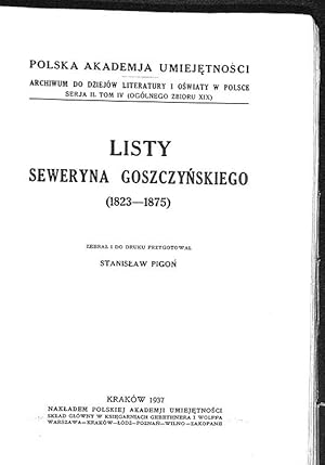 Listy Seweryna Goszczynskiego (1823-1875) zebr. i do druku przygot. Stanislaw Pigon .