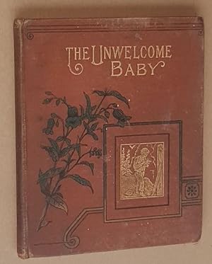 The Unwelcome Baby, and what became of him, with other stories of noble lives early consecrated