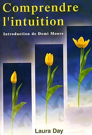 Comprendre l'intuition - Guide pratique de l'intuition : Comment exploiter son intuition naturell...